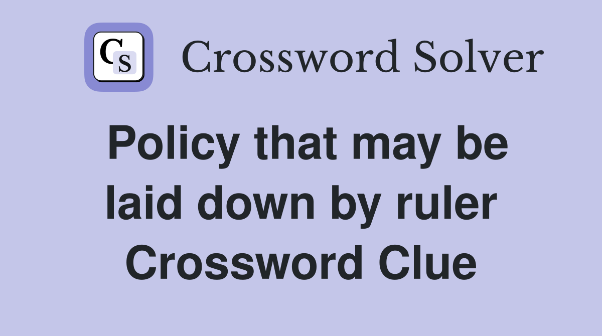 Policy that may be laid down by ruler Crossword Clue