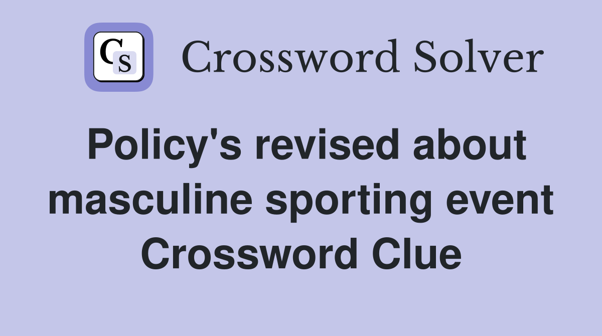 Policy's revised about masculine sporting event Crossword Clue
