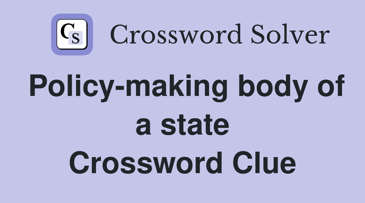 Policy-making body of a state Crossword Clue
