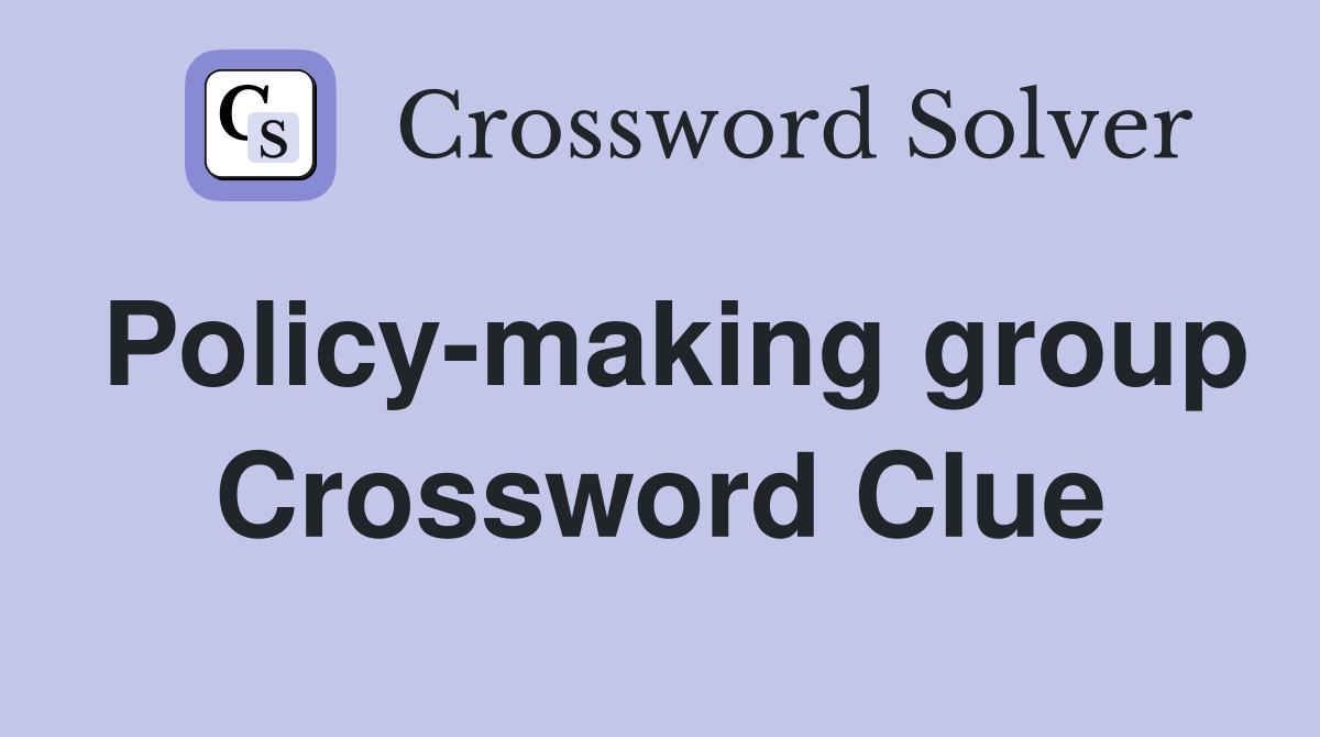 Policy-making group Crossword Clue