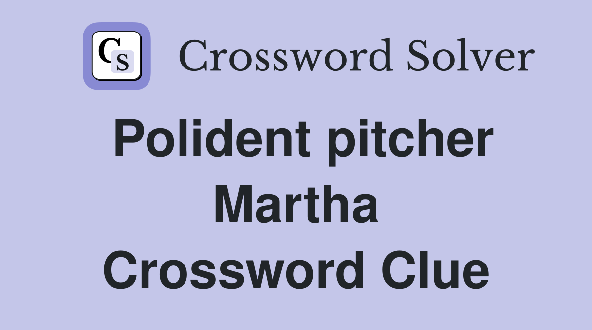 Polident pitcher Martha Crossword Clue