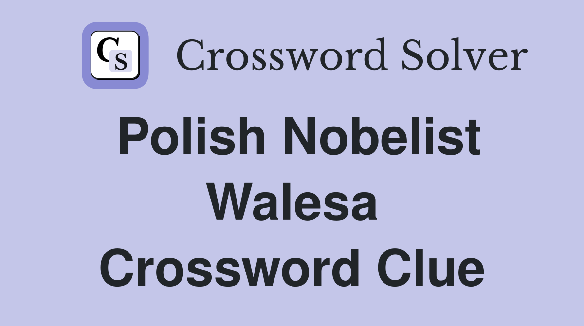 Polish Nobelist Walesa Crossword Clue