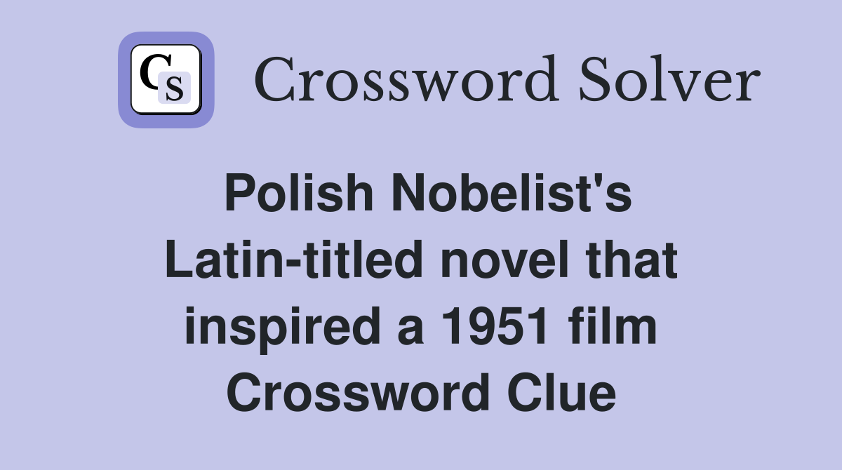 Polish Nobelist's Latin-titled novel that inspired a 1951 film Crossword Clue