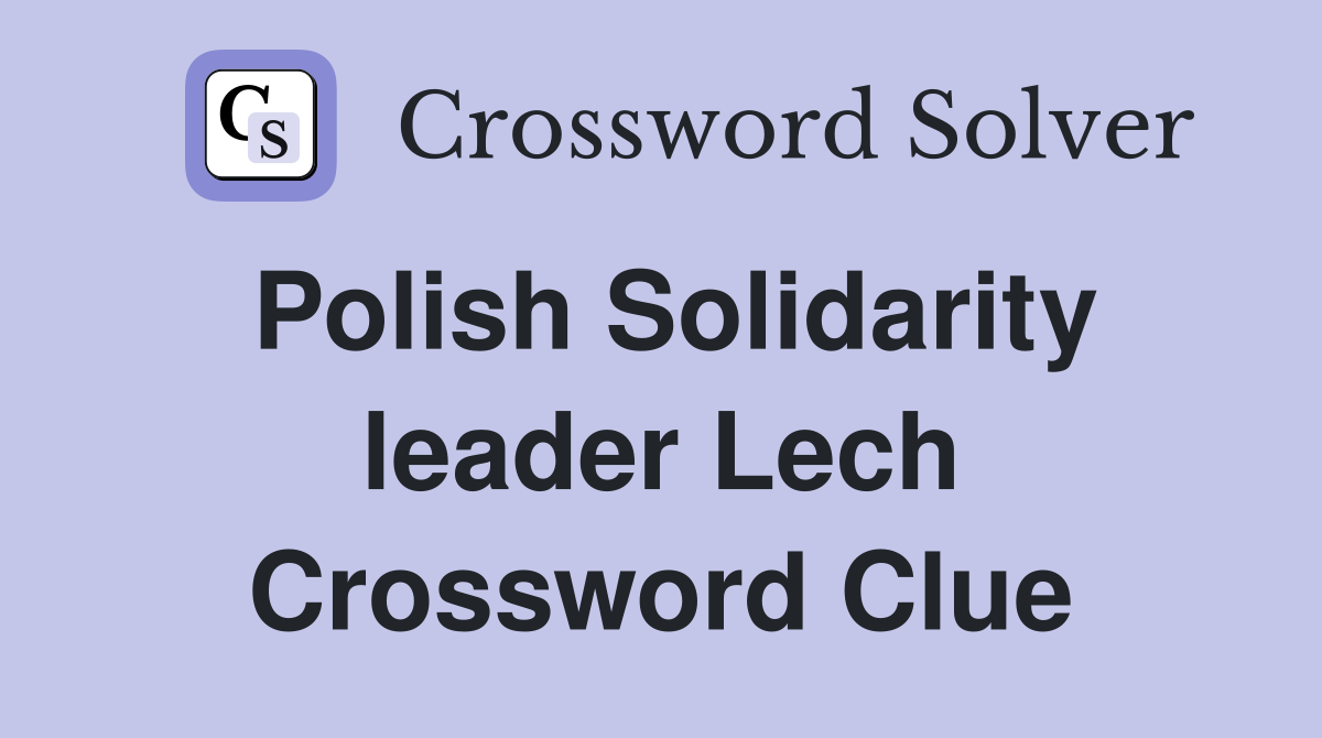 Polish Solidarity leader Lech Crossword Clue