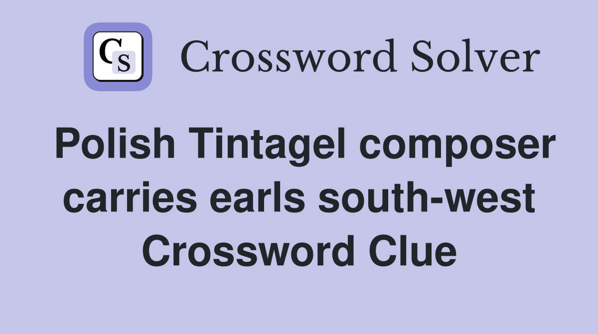 Polish Tintagel composer carries earls south-west Crossword Clue
