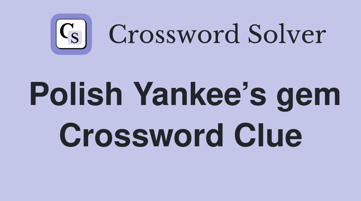 Polish Yankee’s gem Crossword Clue