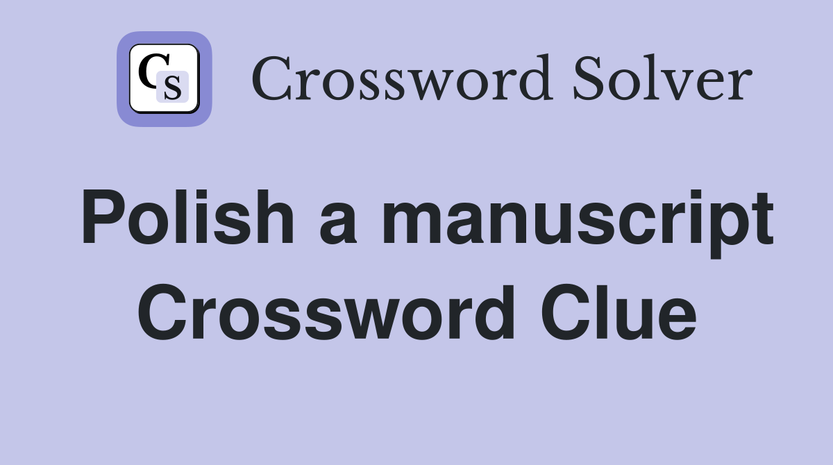 Polish a manuscript Crossword Clue