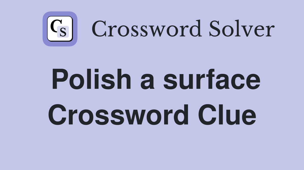 Polish a surface Crossword Clue