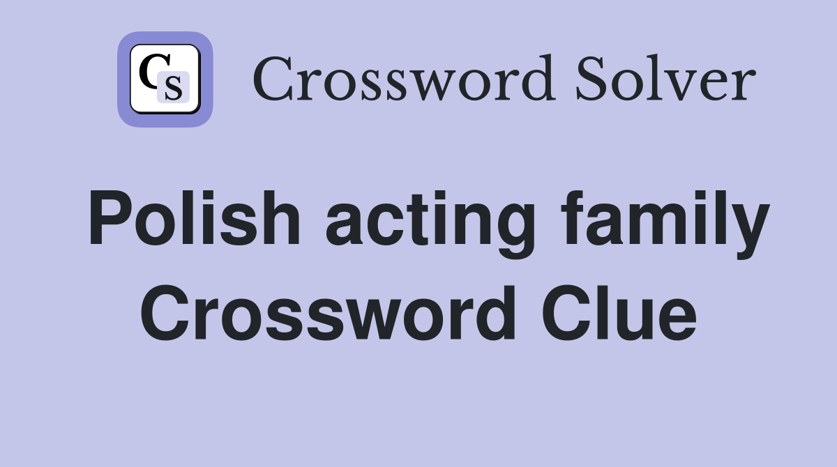 Polish acting family Crossword Clue