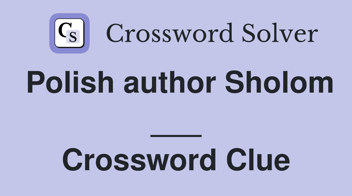 Polish author Sholom ___ Crossword Clue