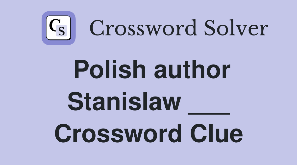 Polish author Stanislaw ___ Crossword Clue