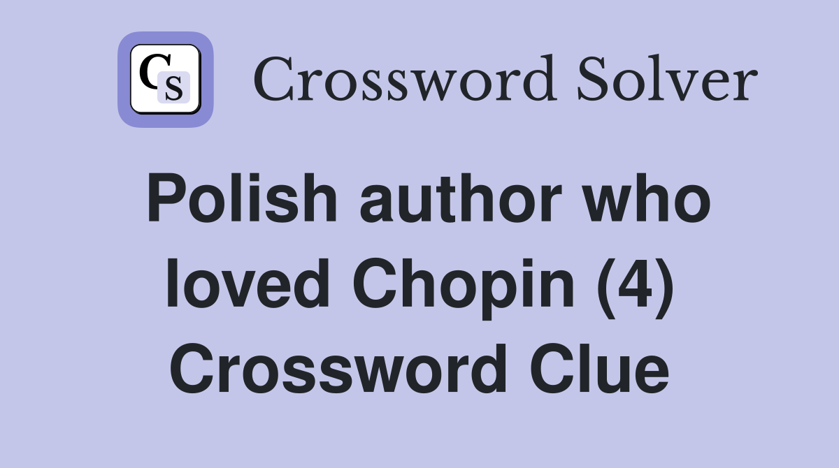 Polish author who loved Chopin (4) Crossword Clue