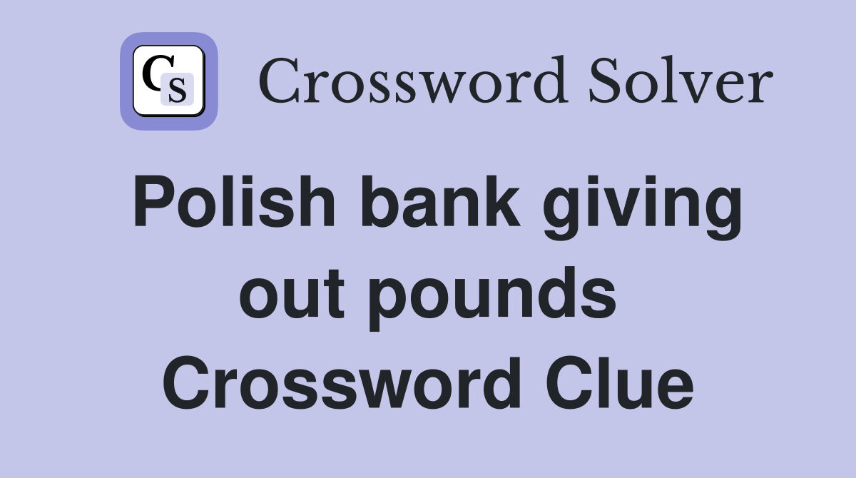 Polish bank giving out pounds Crossword Clue