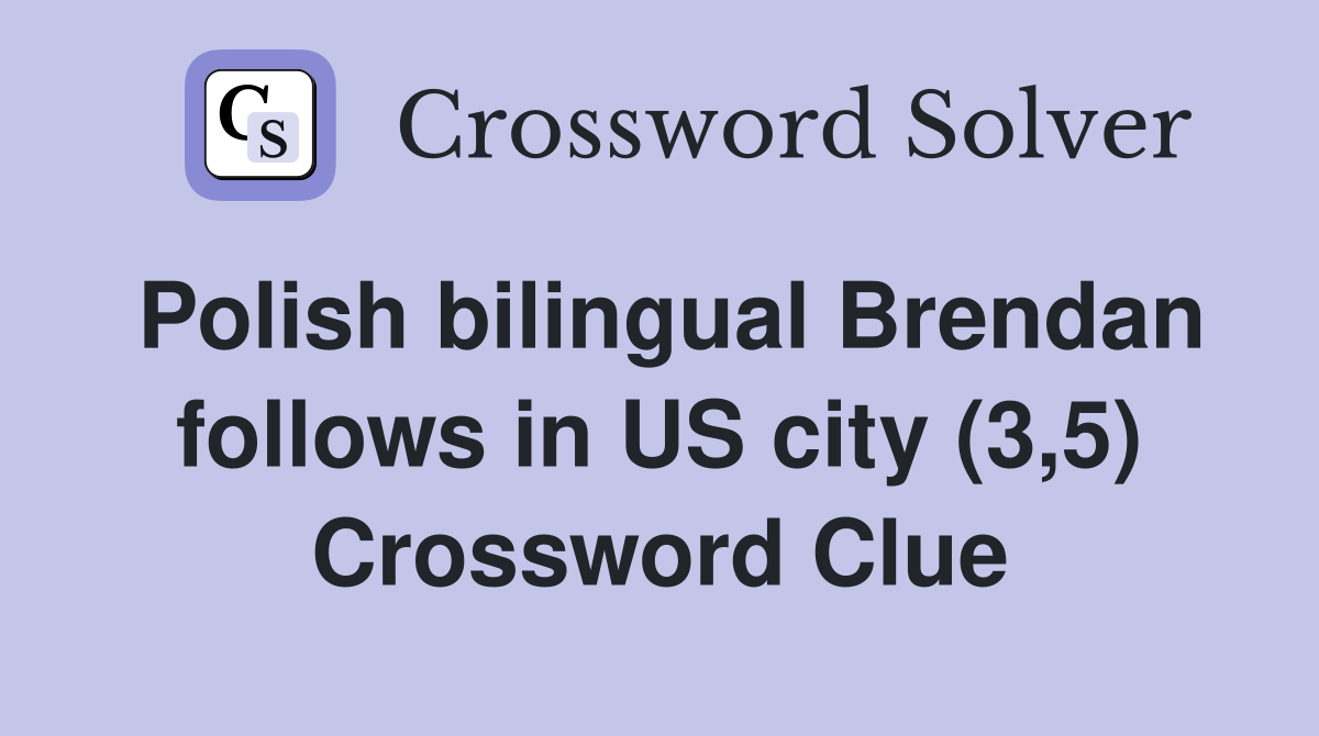 Polish bilingual Brendan follows in US city (3,5) Crossword Clue