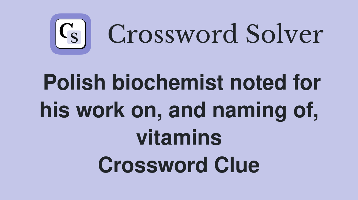 Polish biochemist noted for his work on, and naming of, vitamins Crossword Clue