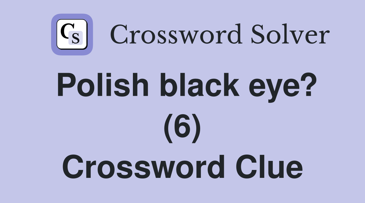 Polish black eye? (6) Crossword Clue
