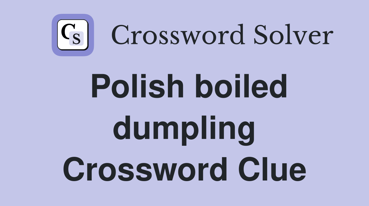 Polish boiled dumpling Crossword Clue