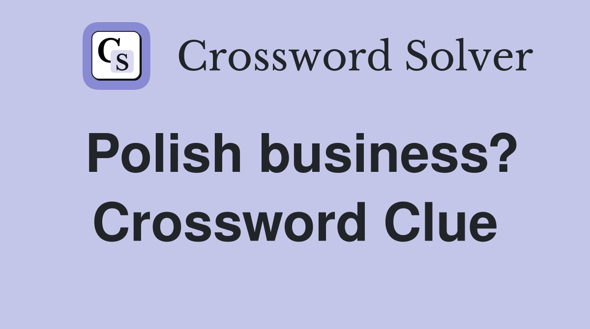 Polish business? Crossword Clue
