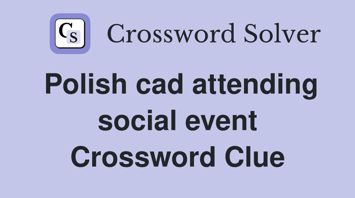 Polish cad attending social event Crossword Clue