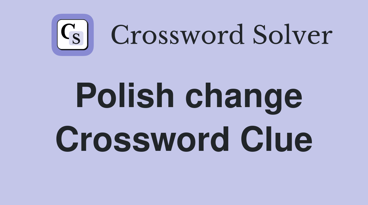 Polish change Crossword Clue