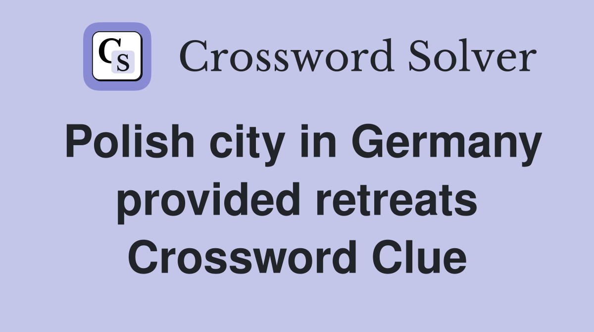 Polish city in Germany provided retreats Crossword Clue