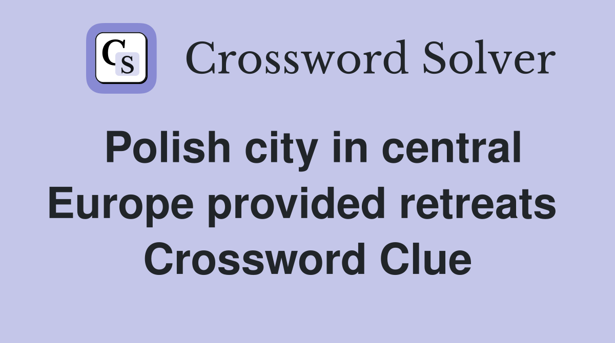 Polish city in central Europe provided retreats  Crossword Clue