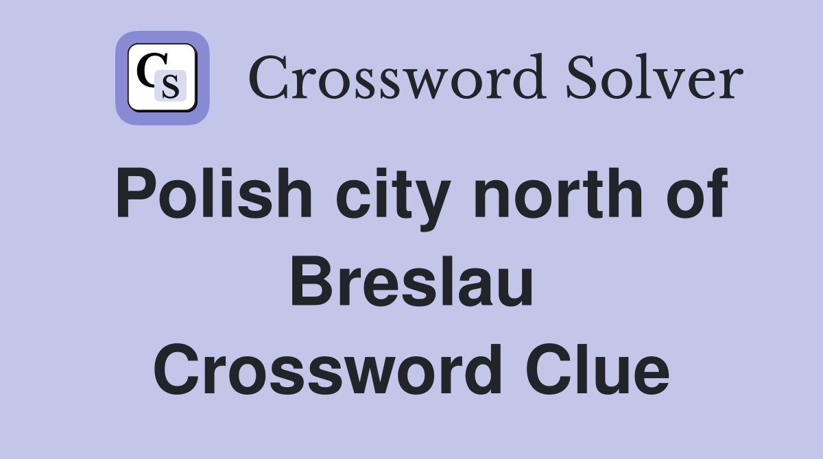 Polish city north of Breslau Crossword Clue