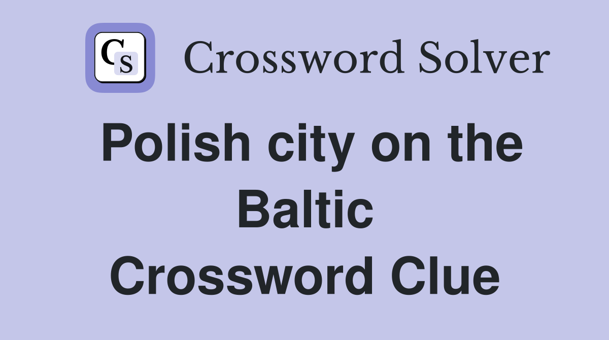 Polish city on the Baltic Crossword Clue