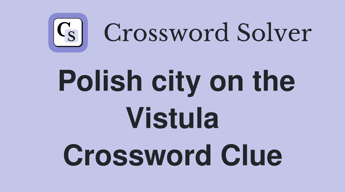 Polish city on the Vistula Crossword Clue