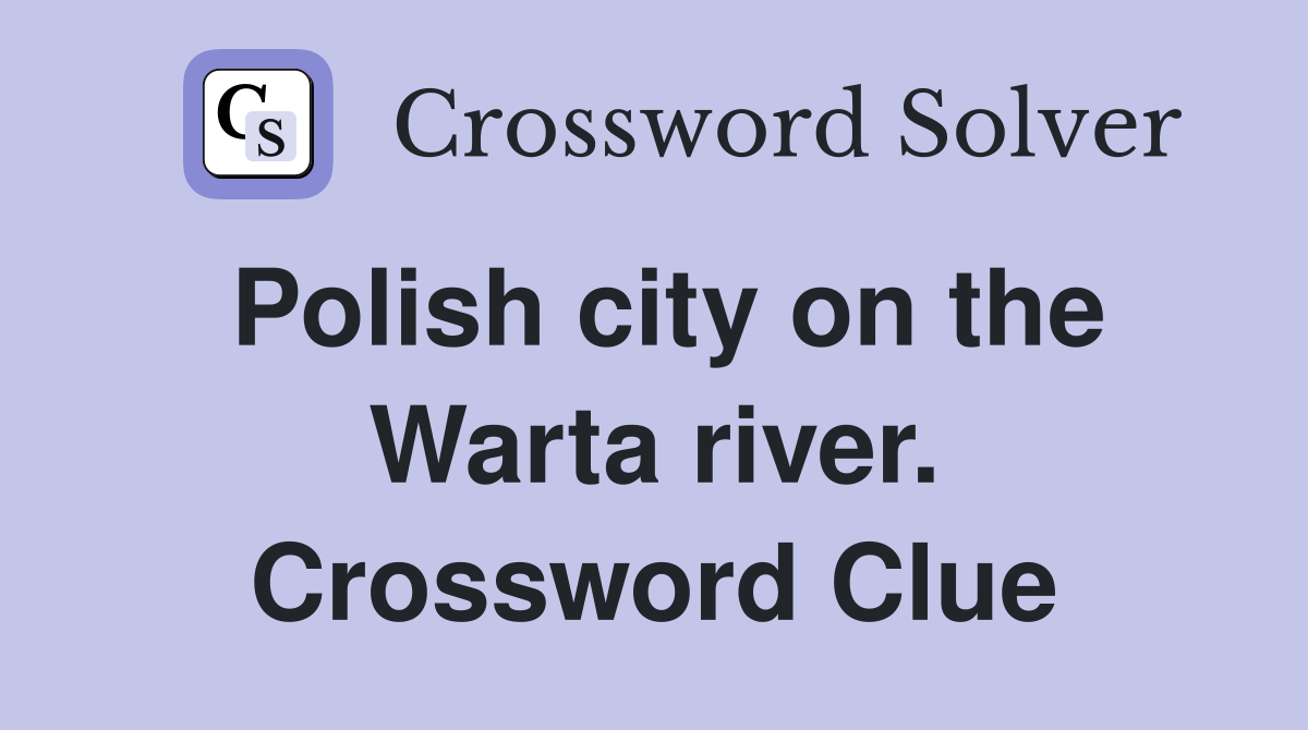Polish city on the Warta river. Crossword Clue