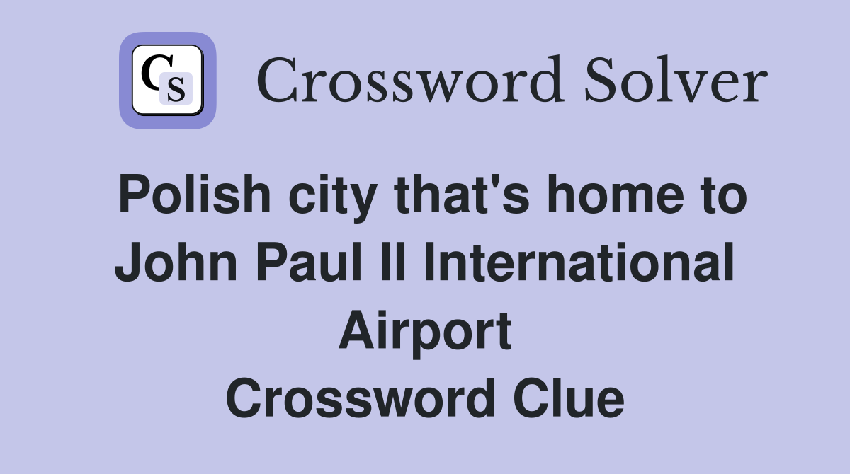 Polish city that's home to John Paul II International Airport Crossword Clue