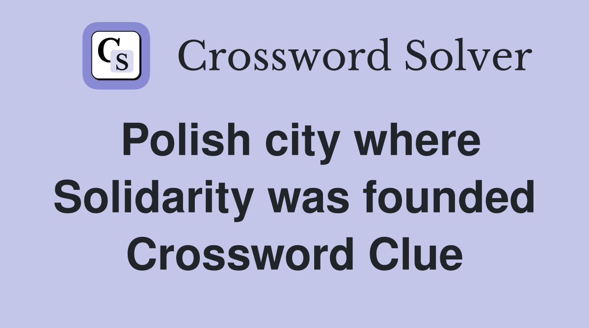 Polish city where Solidarity was founded Crossword Clue