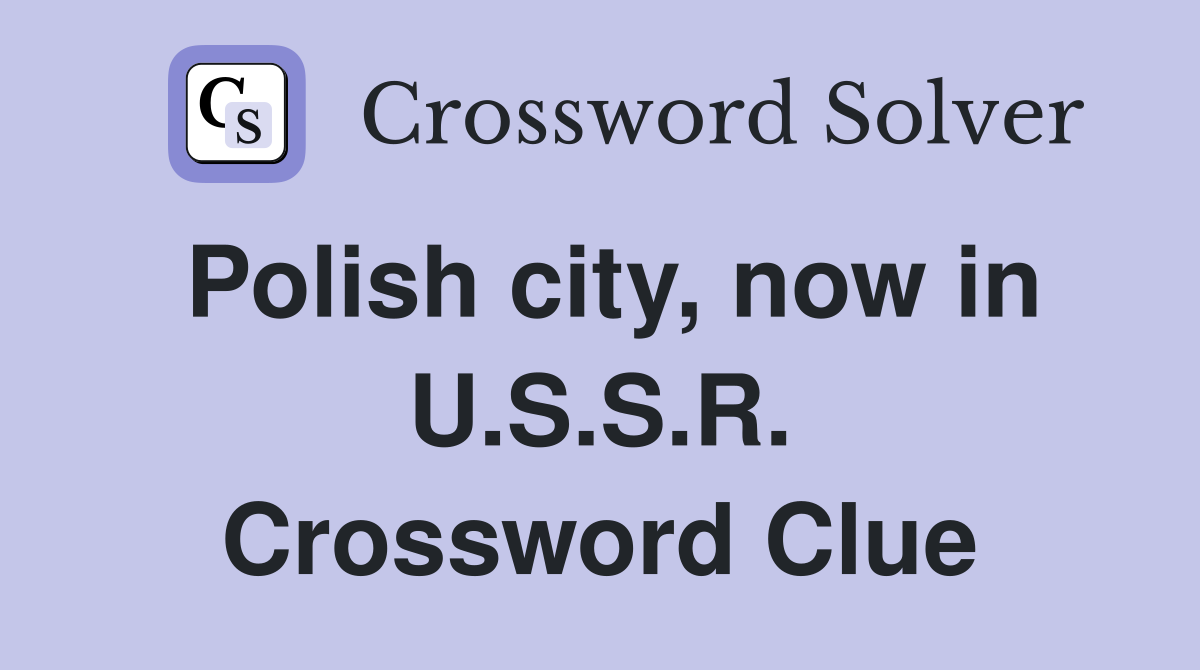 Polish city, now in U.S.S.R. Crossword Clue