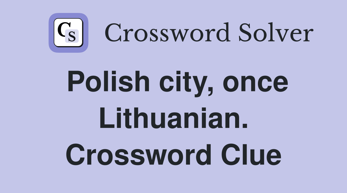 Polish city, once Lithuanian. Crossword Clue
