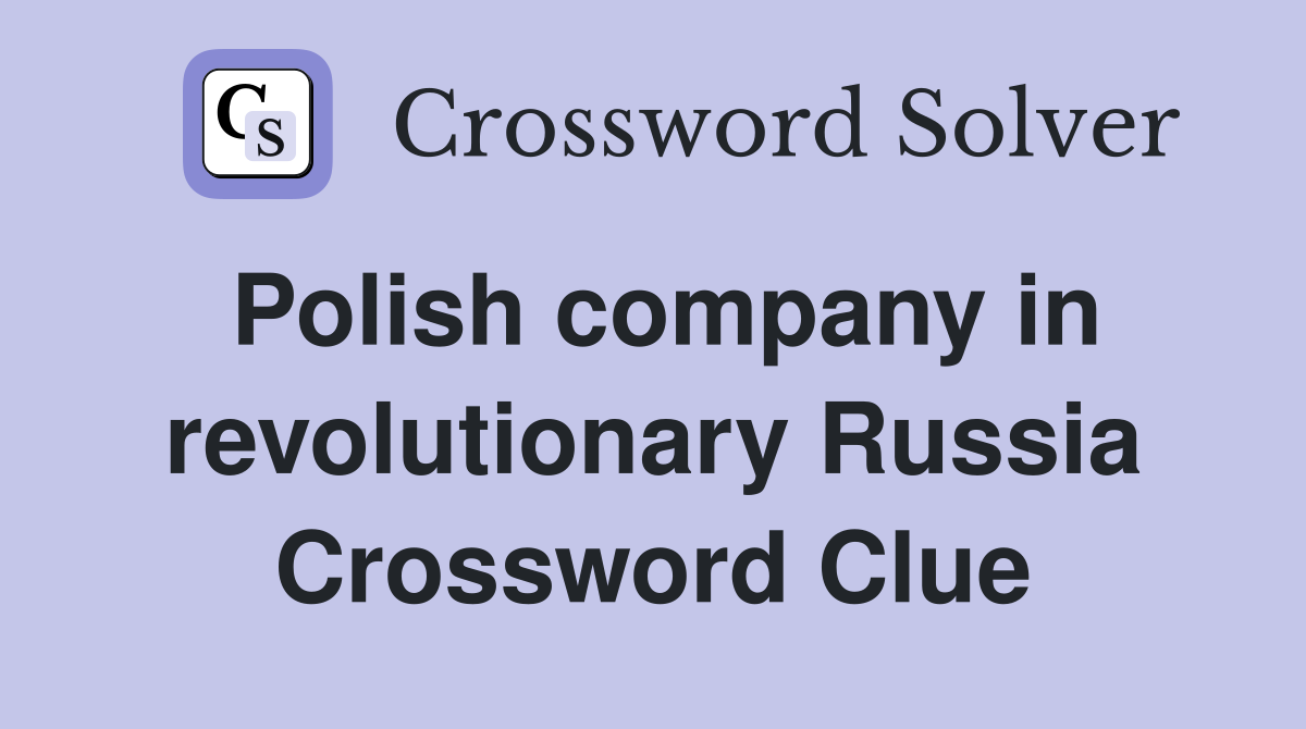 Polish company in revolutionary Russia Crossword Clue