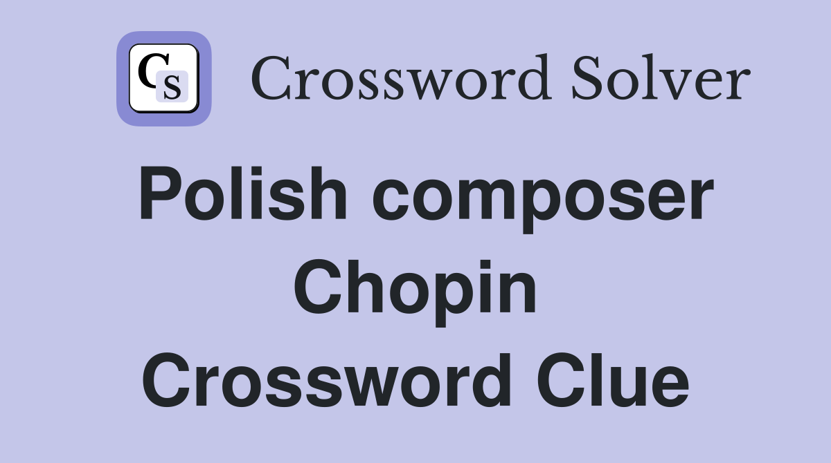 Polish composer Chopin Crossword Clue