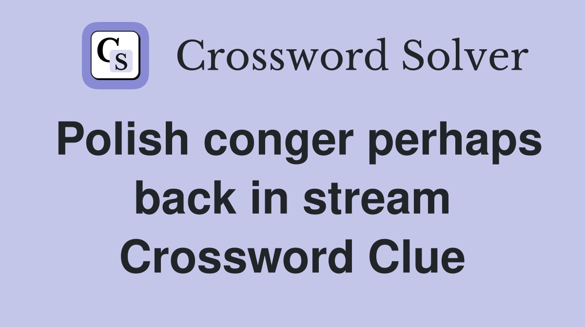 Polish conger perhaps back in stream Crossword Clue