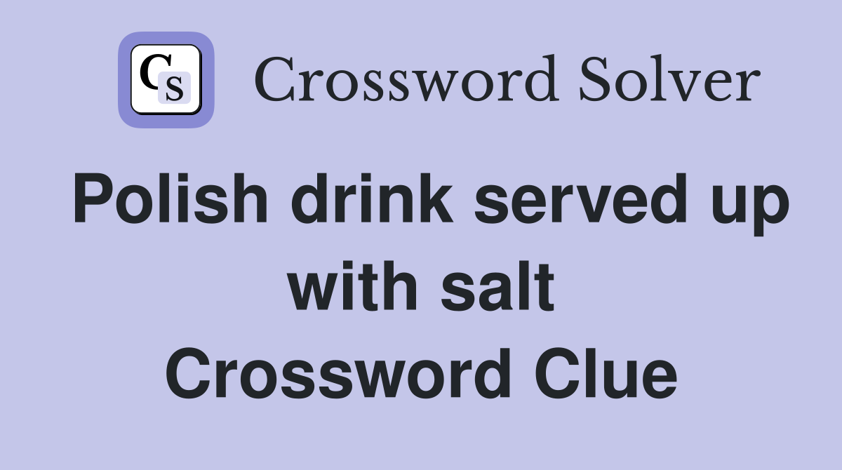 Polish drink served up with salt Crossword Clue
