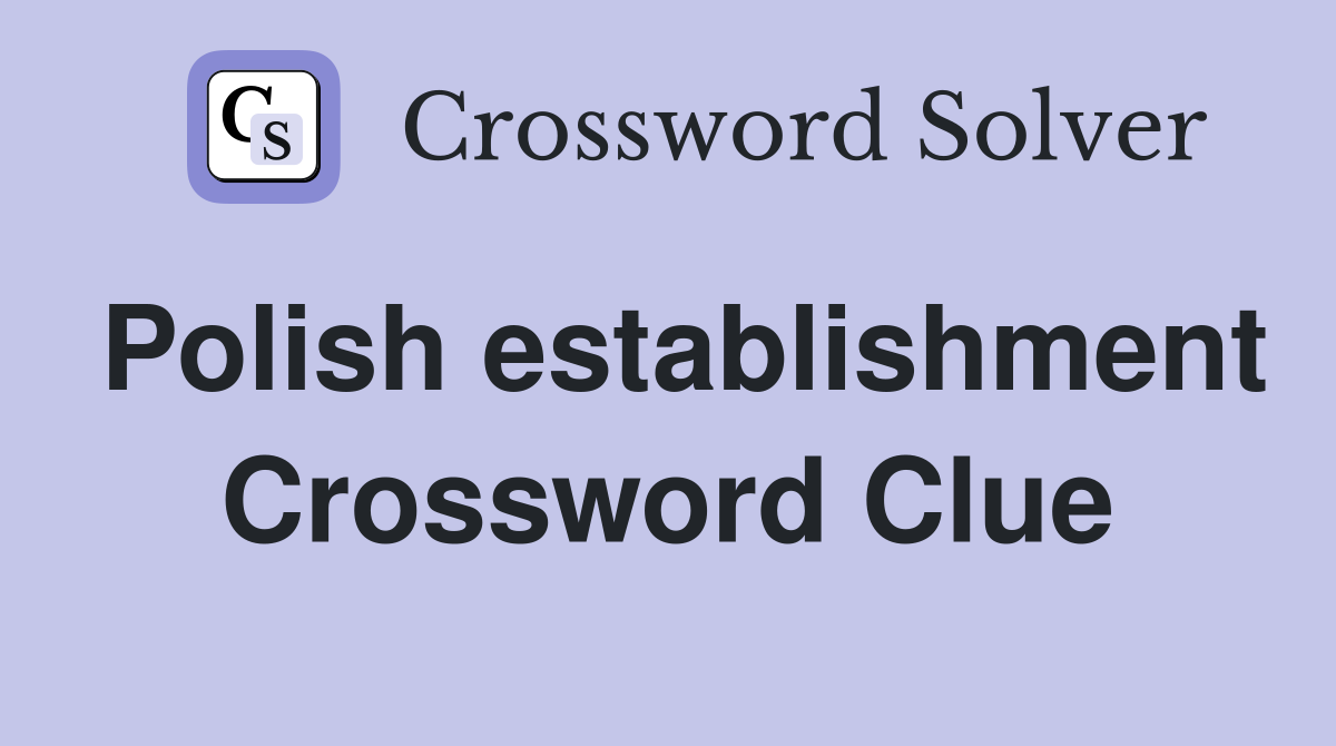 Polish establishment Crossword Clue