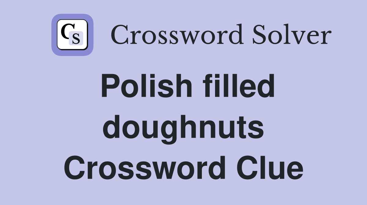 Polish filled doughnuts Crossword Clue