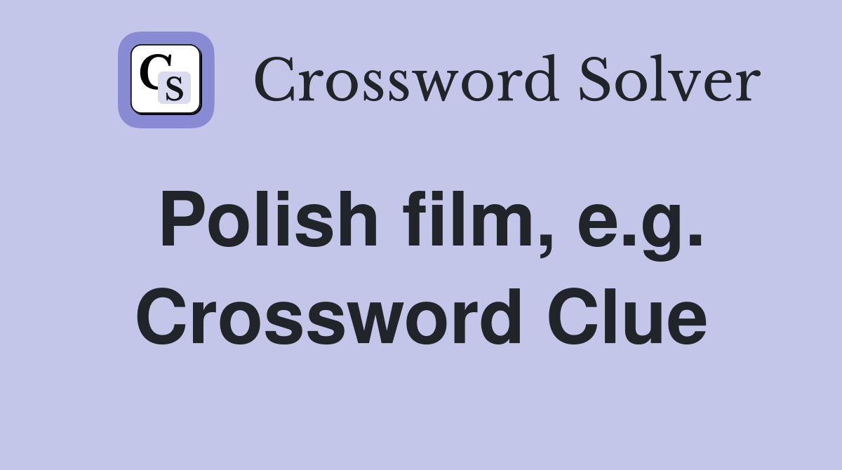 Polish film, e.g. Crossword Clue