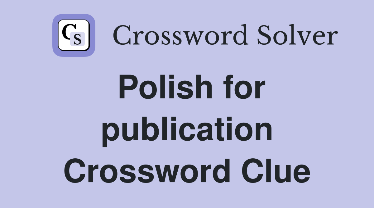 Polish for publication Crossword Clue