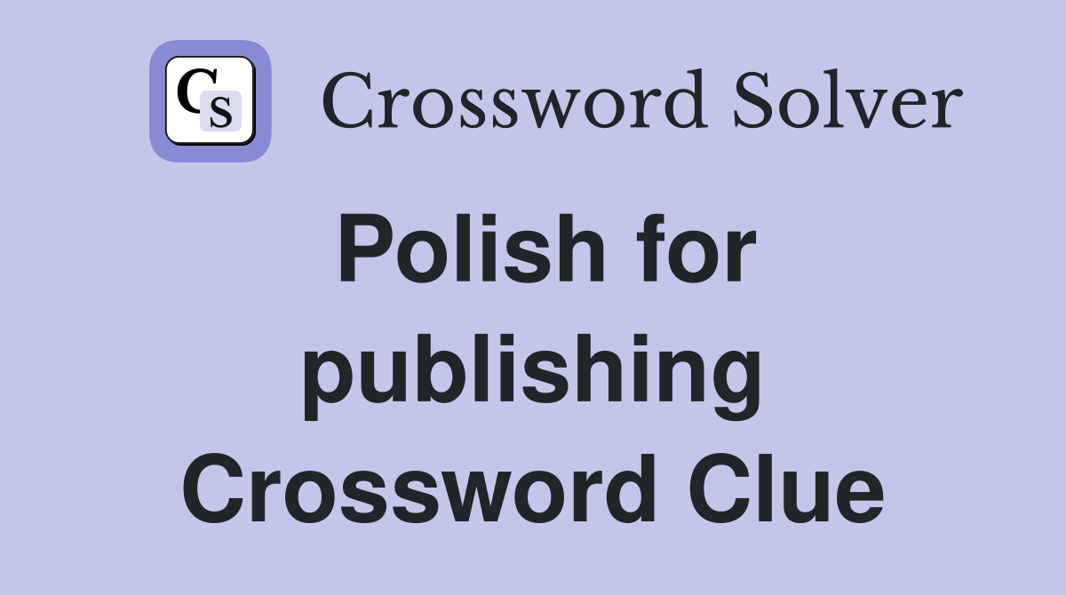 Polish for publishing Crossword Clue