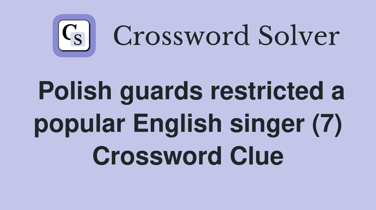 Polish guards restricted a popular English singer (7) Crossword Clue