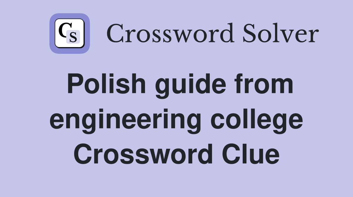 Polish guide from engineering college Crossword Clue