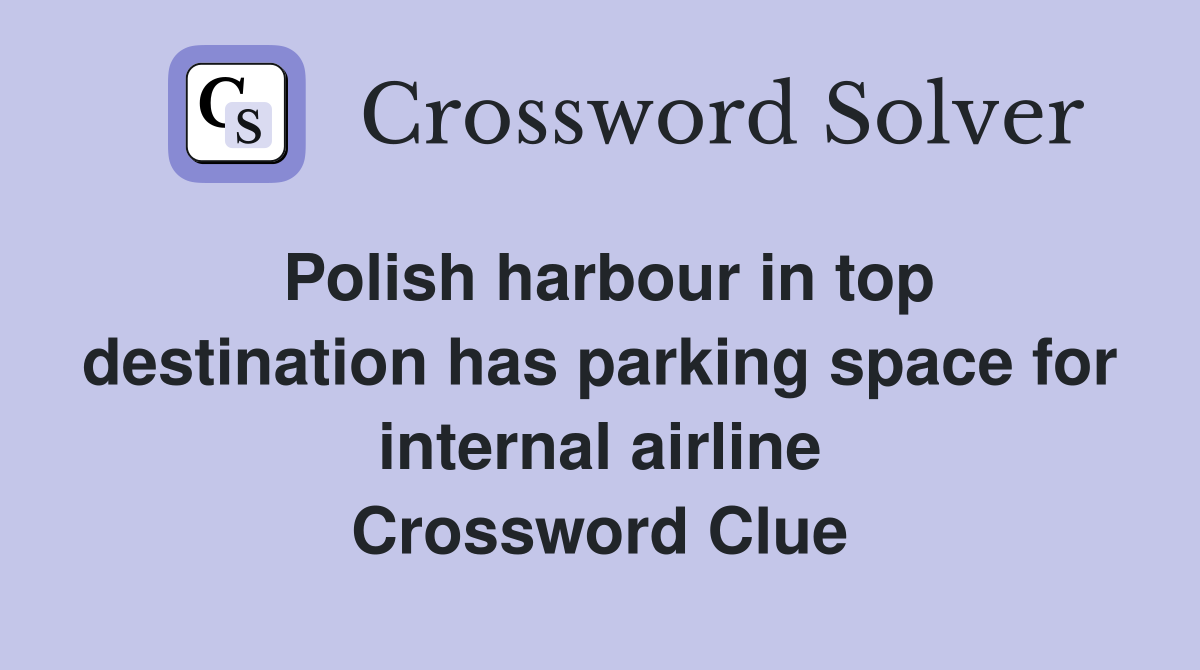 Polish harbour in top destination has parking space for internal airline Crossword Clue
