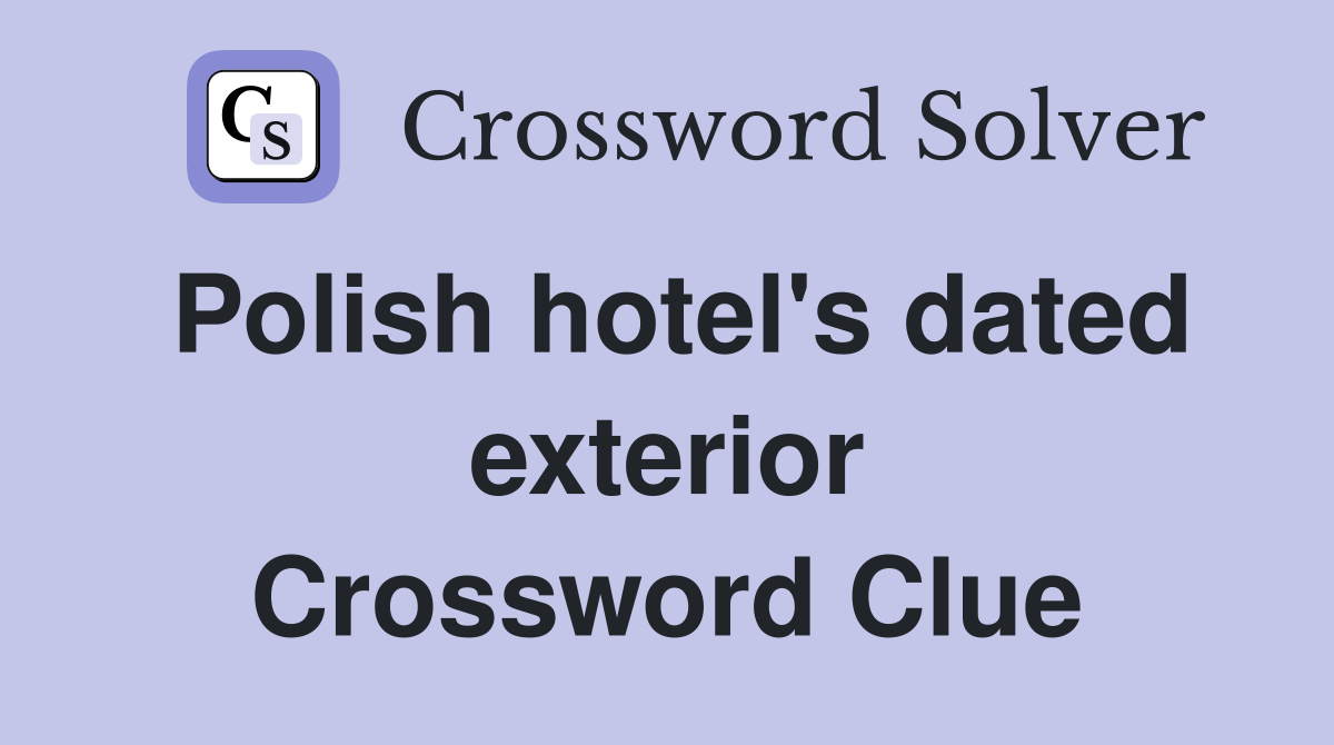 Polish hotel's dated exterior Crossword Clue