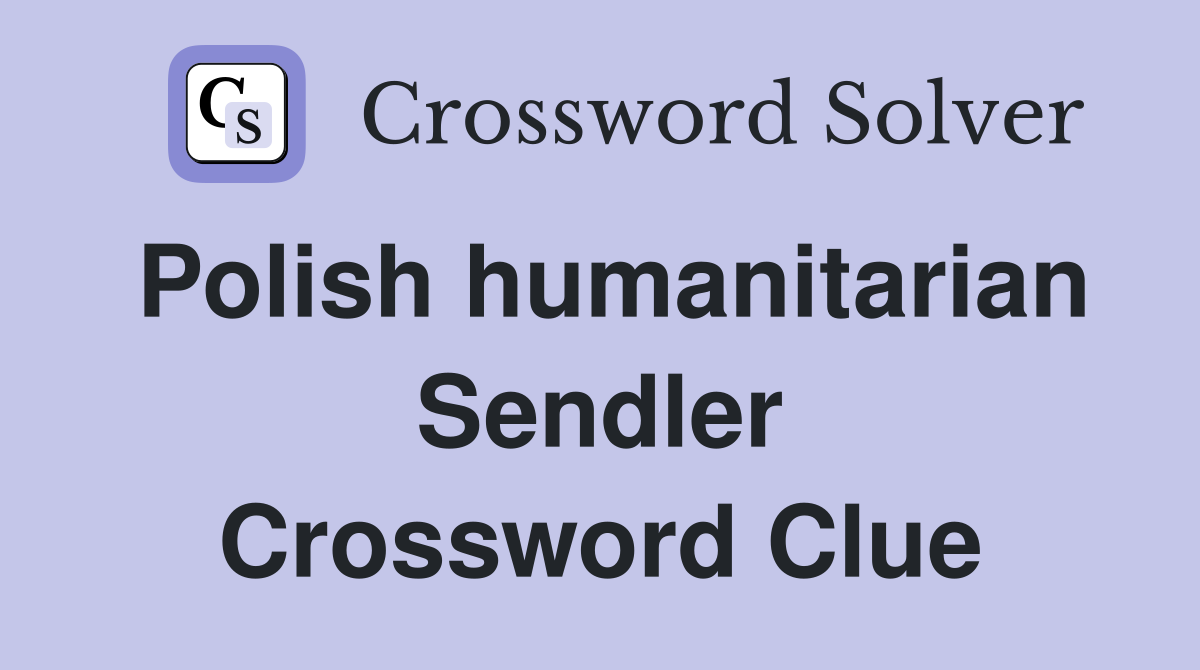 Polish humanitarian Sendler Crossword Clue