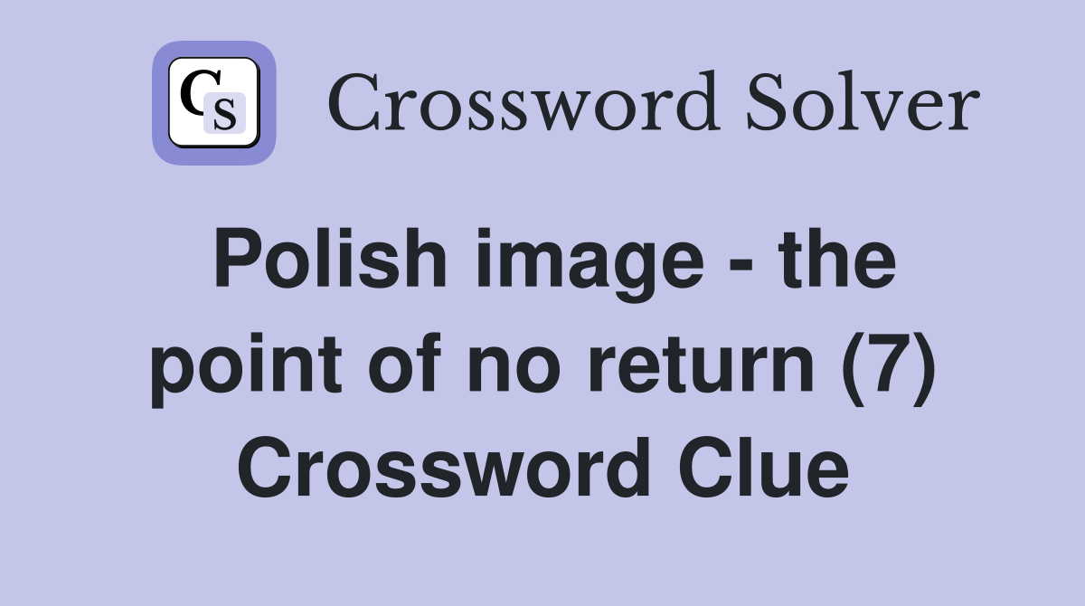 Polish image - the point of no return (7) Crossword Clue