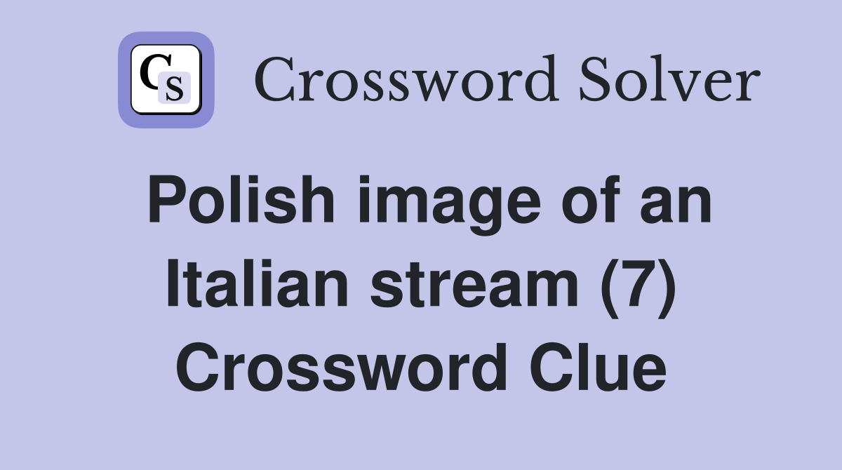 Polish image of an Italian stream (7) Crossword Clue